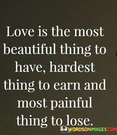 Love-Is-The-Most-Beautiful-Thing-To-Have-Hardest-Thing-To-Earn-Quotes.jpeg