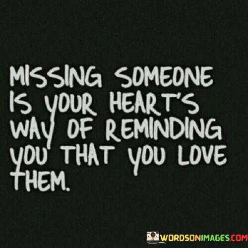Missing-Someone-Is-Your-Hearts-Way-Of-Reminding-You-Quotes.jpeg