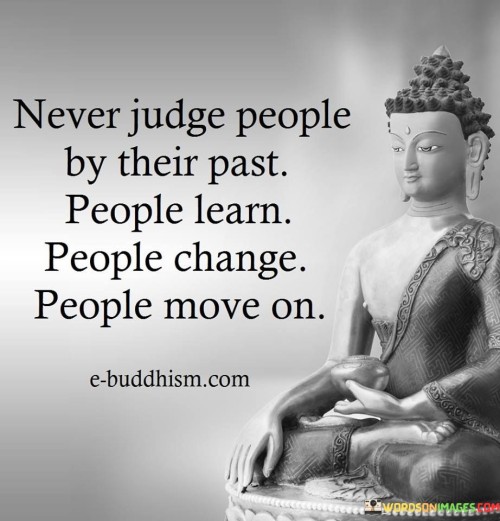 Never Judge People By Their Past People Learn People Change Quotes