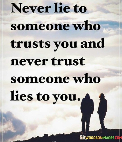 Never Lie To Someone Who Trust You And Never Trust Someone Quotes