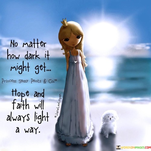 No-Matter-How-Dark-It-Might-Get-Hope-And-Faith-Will-Always-Light-Away-Quotes.jpeg