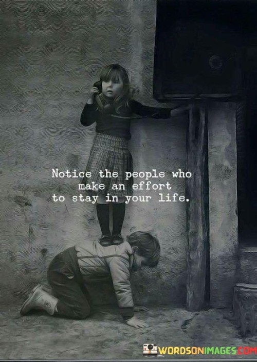 Notice The People Who Make An Effort To Stay In You Life Quotes