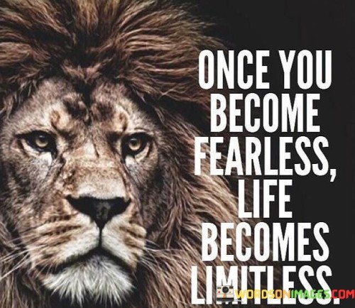Once You Become Fearless Life Becomes Limitless Quotes
