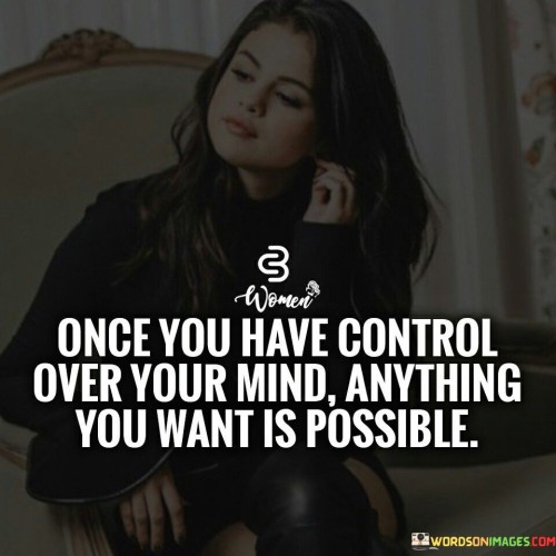 Once You Have Control Over Your Mind Anything You Want Is Possible Quotes