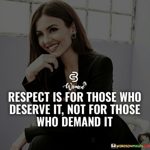 Respect-Is-For-Those-Who-Deserve-It-Not-For-Those-Who-Demand-It-Quotes.jpeg