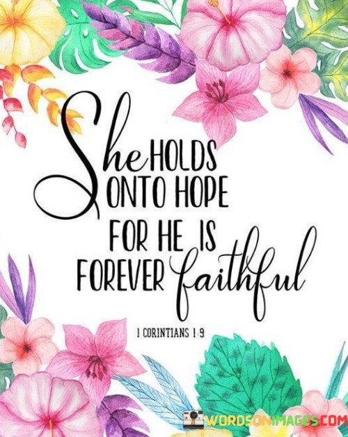 She Holds Onto Hope For He Is Forever Faithful Quotes