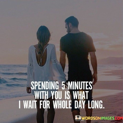 Spending 5 Minutes With You Is What I Wait For Quotes