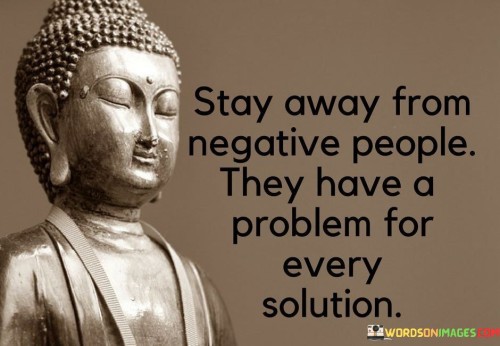 Stay Away From Negative People They Have A Problem Quotes