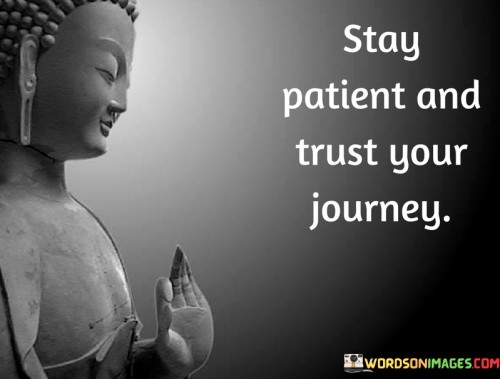 Stay-Patient-And-Trust-Your-Journey-Quotes.jpeg