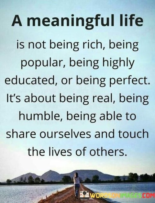 The Meaningful Life Is Not Being Rich Being Popular Being Highly Educated Quotes