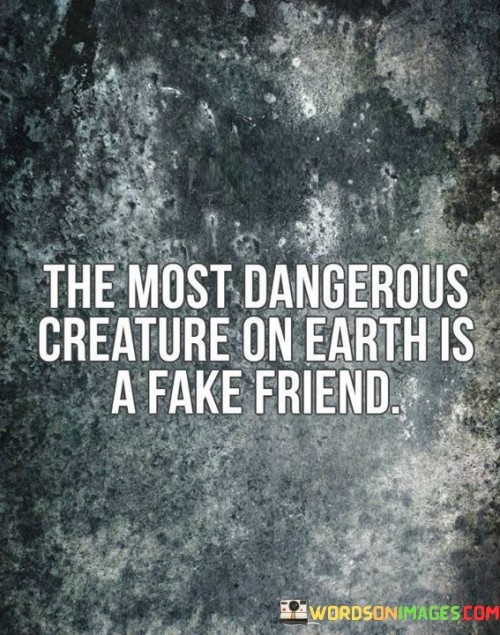 The-Most-Dangerous-Creature-On-Earth-Is-A-Fake-Friend-Quotes.jpeg