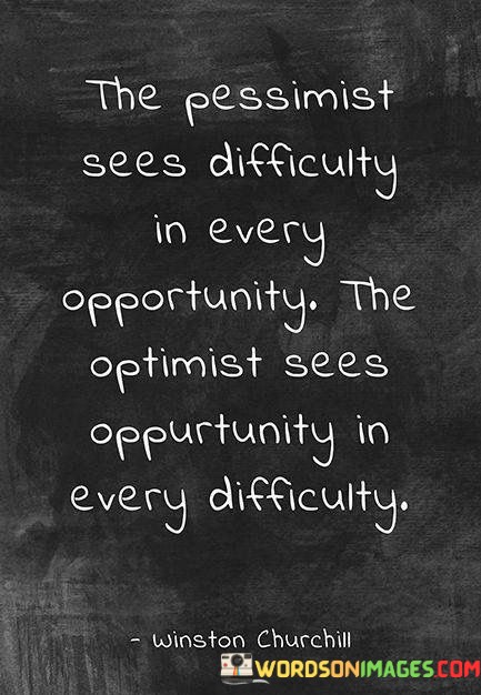 The-Pessimist-Sees-Difficulty-Is-Every-Opportunity-Quotes.jpeg