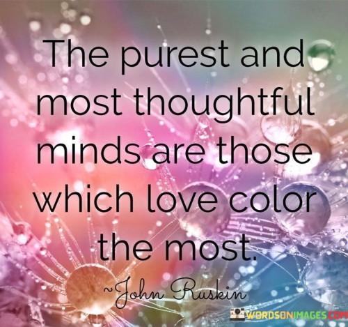 The-Purest-And-Most-Thoughtful-Minds-Are-Those-Which-Love-Color-The-Most-Quotes.jpeg