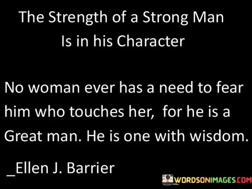 The Strength Of A Strong Man Is In His Character Quotes