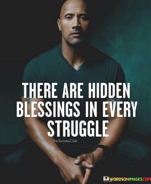 There Are Hidden Blessings In Every Struggles Quotes