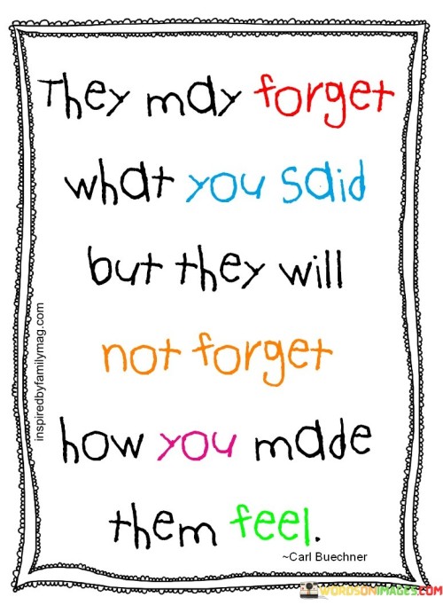 They-May-Forget-What-You-Said-But-They-Will-Quotes.jpeg
