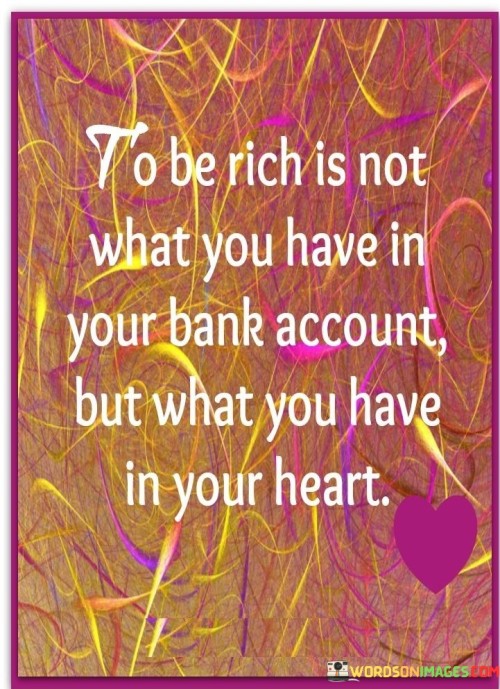 To-Be-Rich-Is-Not-What-You-Have-In-Your-Bank-Quotes.jpeg
