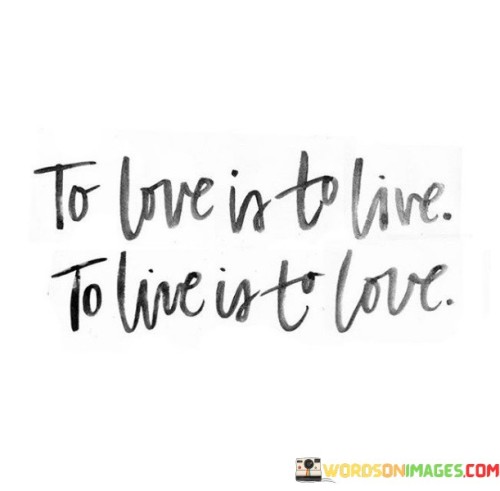 To-Love-Is-To-Live-To-Live-Is-To-Love-Quotes.jpeg