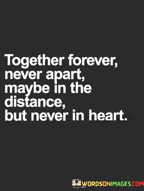 Together-Forever-Never-Apart-Maybe-In-The-Distance-Quotes.jpeg