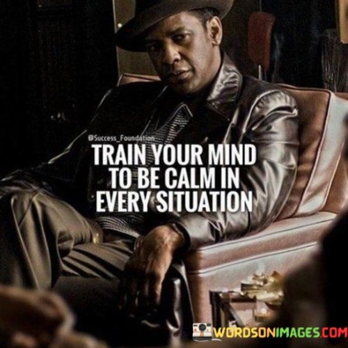 Train-Your-Mind-To-Be-Calm-In-Every-Situation-Quotes.jpeg