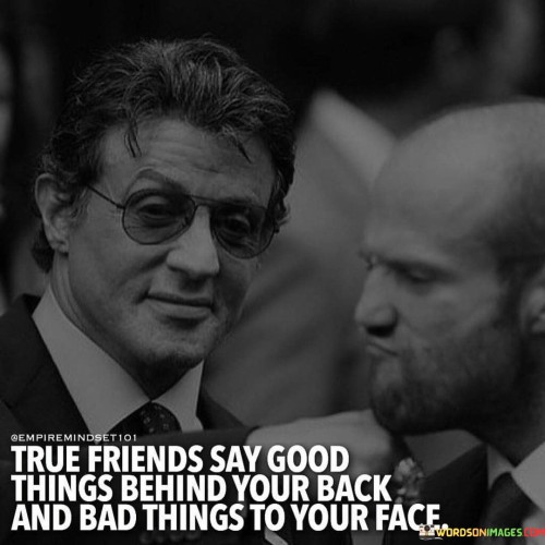 True-Friends-Say-Good-Things-Behind-Your-Back-And-Quotes.jpeg