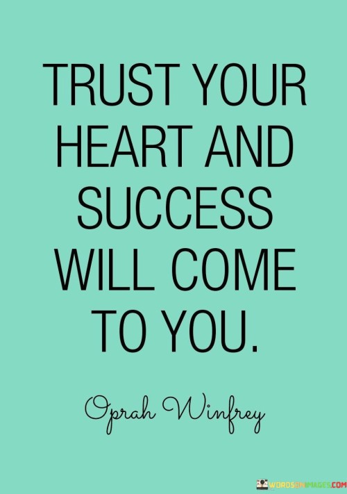 Trust-Your-Heart-And-Success-Will-Come-To-You-Quotes.jpeg