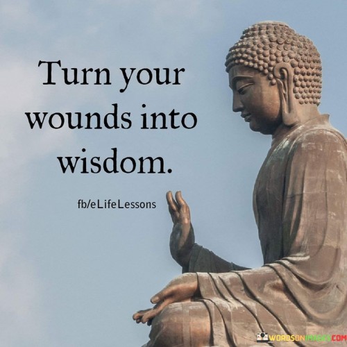 Turn Your Wounds Into Wisdom Quotes
