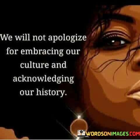 We-Will-Not-Apologize-Fro-Embracing-Our-Culture-And-Quotes.jpeg