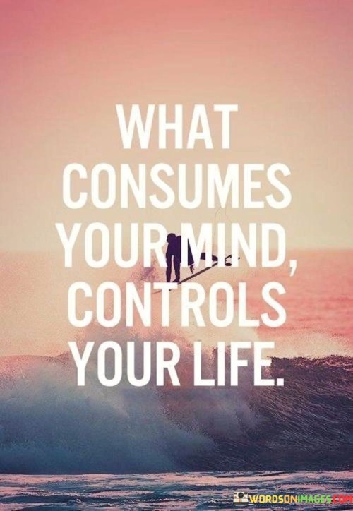 What-Consumes-Your-Mind-Controls-Your-Life-Quotes.jpeg