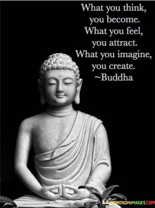 What-You-Think-You-Become-What-You-Feel-You-Attract-What-You-Imagine-You-Create-Quotes.jpeg