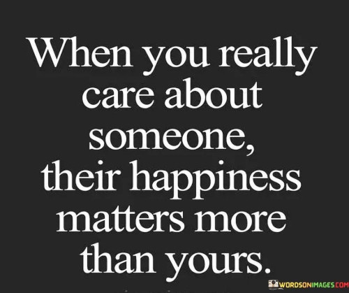 When You Really Care About Someone Their Happiness Matters Quotes