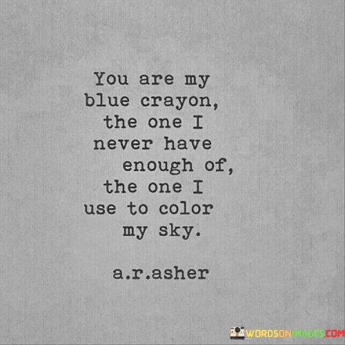 You Are My Blue Crayon The One I Never Quotes