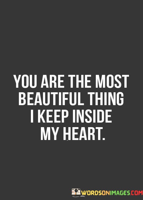 You-Are-The-Most-Beautiful-Thing-I-Keep-Inside-Quotes.jpeg