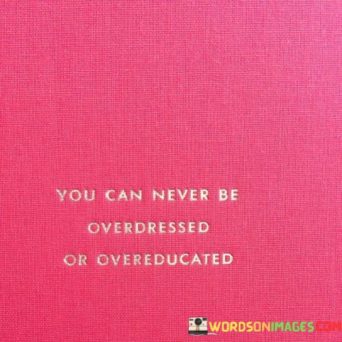 You-Can-Never-Be-Overdressed-Or-Overeducated-Quotes.jpeg