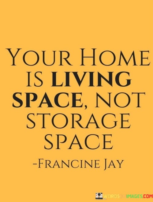Your-Home-Is-Living-Space-Not-Storage-Space-Quotes.jpeg