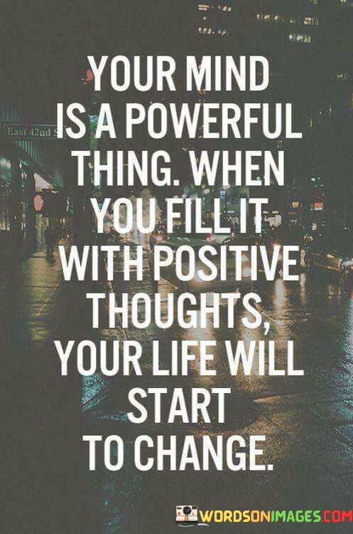 Your-Mind-Is-A-Powerful-Thing-When-You-Fill-It-With-Positive-Quotes.jpeg