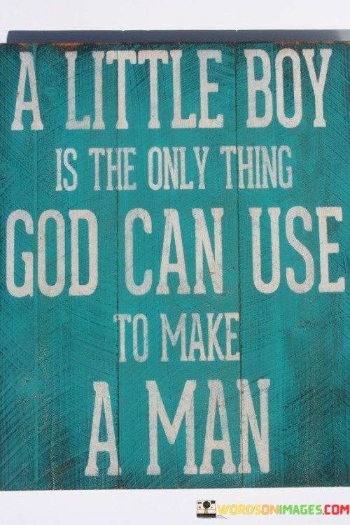 A-Little-Boy-Is-The-Only-Thing-God-Can-Use-Quotes.jpeg