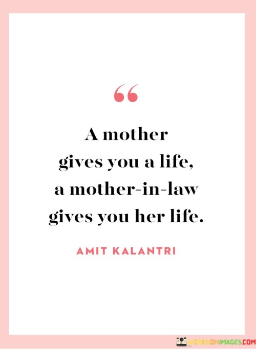 A Mother Gives You A Life A Mother In Law Gives You Her Life Quotes