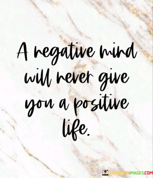 A Negative Mind Will Never Give You A Positive Life Quotes