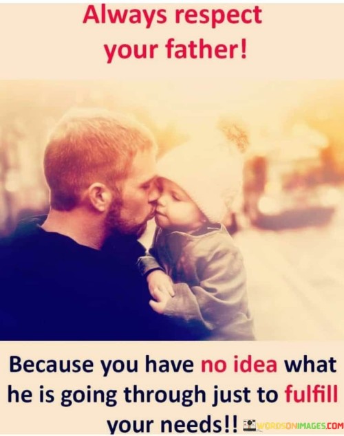 Always Respect You Father Because You Have No Idea Quotes