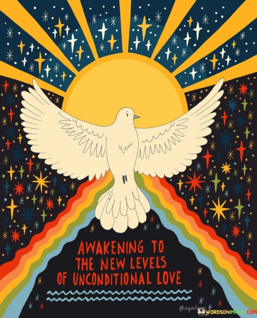 Awakening To The New Levels Of Unconditional Love Quotes