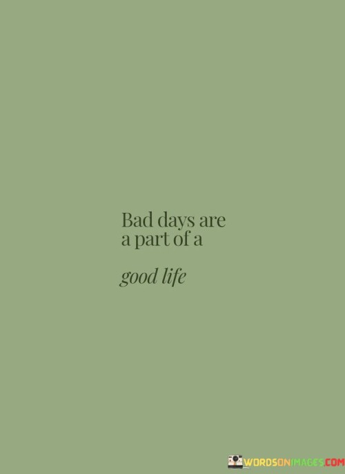 Bad-Days-Are-A-Part-Of-Good-Life-Quotse.jpeg