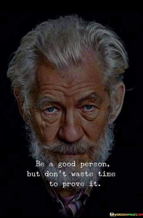 Be A Good Person But Dion't Waste Time To Prove It Quotes