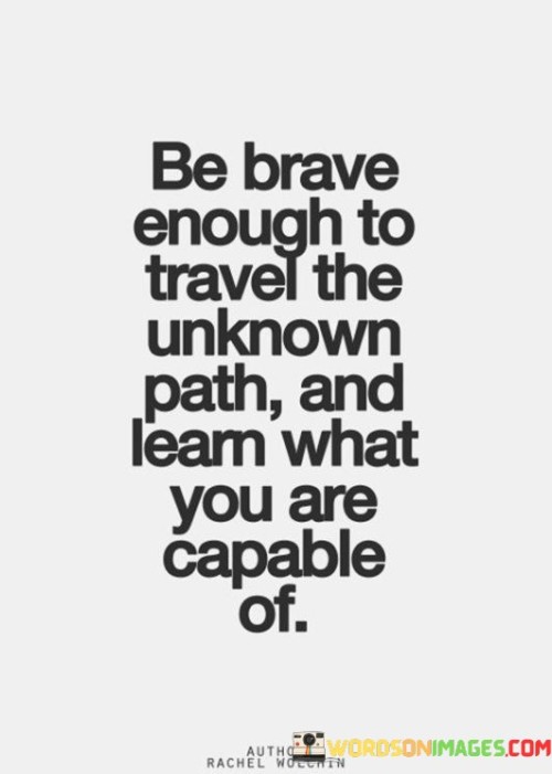 Be-Brave-Enough-To-Travel-The-Unkown-Path-And-Learn-Quotes.jpeg