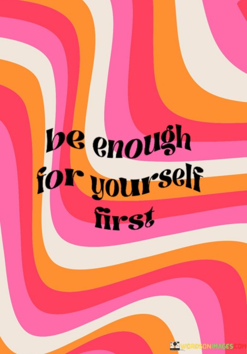 Be-Enough-For-Yourself-First-Quotes.jpeg