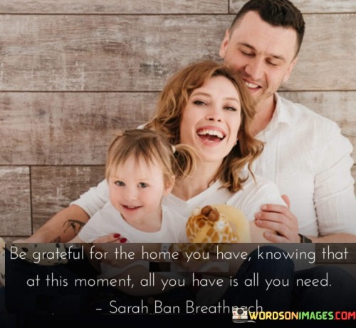 Be Grateful For The Home You Have Knowing That At This Quotes