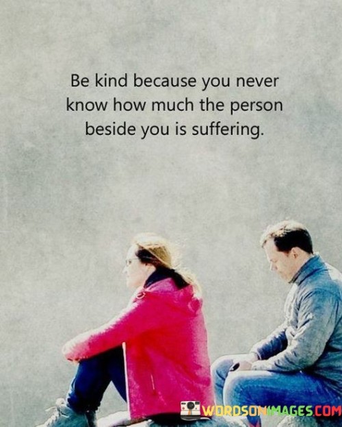 Be-Kind-Because-You-Never-Know-How-Much-The-Person-Quotes.jpeg