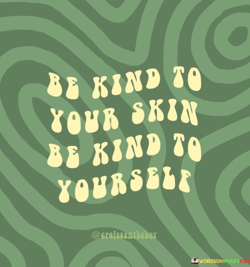 Be-Kind-To-Your-Skin-Be-Kind-Yourself-Quotes.jpeg