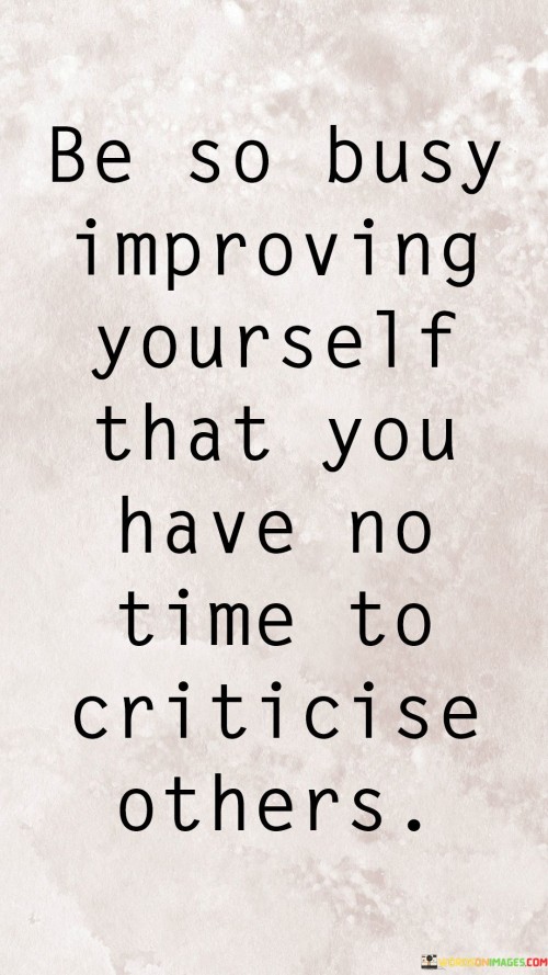 Be-So-Busy-Improving-Yourself-That-You-Have-No-Time-Quotes.jpeg