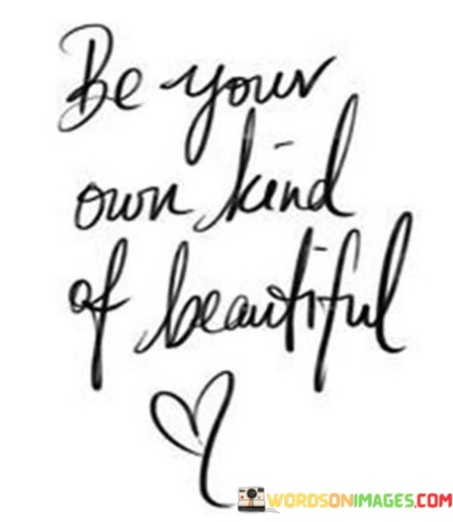 Be-Your-Own-Kind-Of-Beautiful-Quotes.jpeg